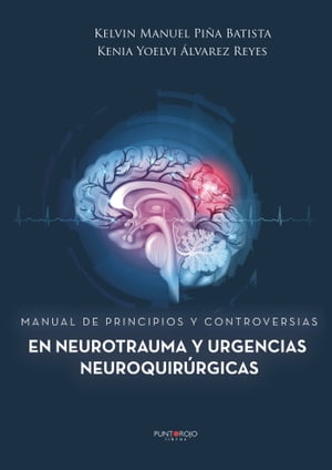 Manual de principios y controversias en neurotrauma y urgencias neuroquirúrgicas