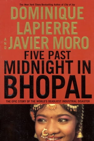 Five Past Midnight in Bhopal The Epic Story of the World's Deadliest Industrial Disaster