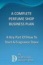 楽天楽天Kobo電子書籍ストアA Complete Perfume Shop Business Plan: A Key Part Of How To Start A Fragrance Store【電子書籍】[ In Demand Business Plans ]