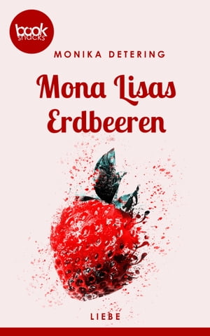 Mona Lisas Erdbeeren (Kurzgeschichte, Liebe)