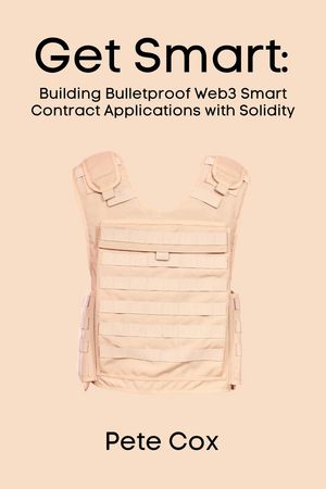 Get Smart: Building Bulletproof Web3 Smart Contract Applications with Solidity