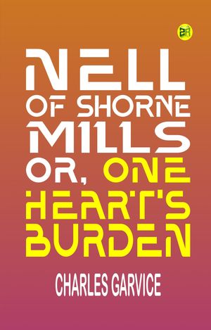 ŷKoboŻҽҥȥ㤨Nell of Shorne Mills or One Heart's BurdenŻҽҡ[ Charles Garvice ]פβǤʤ158ߤˤʤޤ