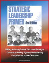 Strategic Leadership Primer, 3rd Edition: Military and Army Combat Tasks and Paradigms, Consensus Building, Systems Understanding, Competencies, Human Dimension【電子書籍】 Progressive Management