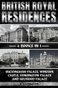 British Royal Residences Buckingham Palace, Windsor Castle, Kensington Palace And Holyrood Palace【電子書籍】 A.J. Kingston