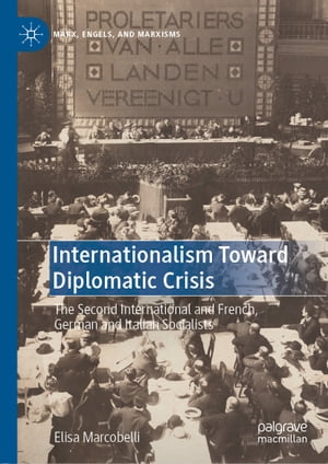 Internationalism Toward Diplomatic Crisis The Second International and French, German and Italian Socialists