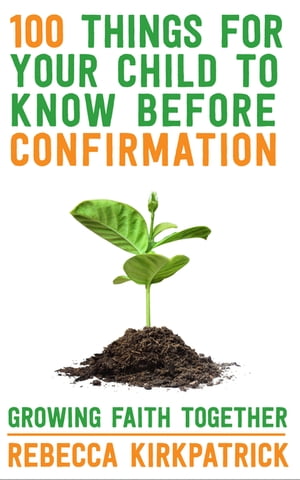 100 Things For Your Child To Know Before Confirmation Growing Faith To...