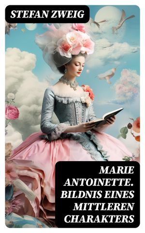 Marie Antoinette. Bildnis eines mittleren Charakters