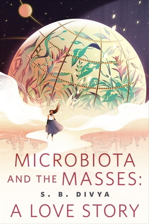 ŷKoboŻҽҥȥ㤨Microbiota and the Masses: A Love Story A Tor.com OriginalŻҽҡ[ S. B. Divya ]פβǤʤ248ߤˤʤޤ