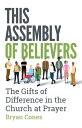 This Assembly of Believers The Gifts of Difference in the Church at Prayer【電子書籍】...