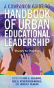 A Companion Guide to Handbook of Urban Educational Leadership Theory to Practice...