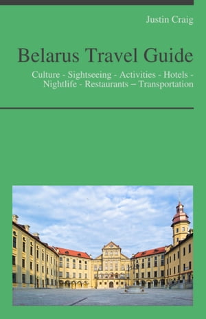 Belarus Travel Guide: Culture - Sightseeing - Activities - Hotels - Nightlife - Restaurants – Transportation