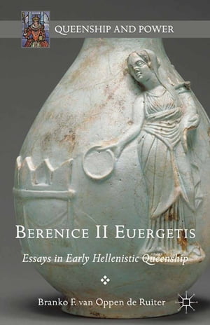 Berenice II Euergetis Essays in Early Hellenistic Queenship