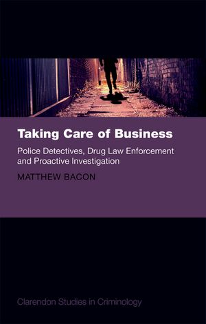 Taking Care of Business Police Detectives, Drug Law Enforcement and Proactive Investigation【電子書籍】[ Matthew Bacon ]