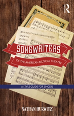 楽天楽天Kobo電子書籍ストアSongwriters of the American Musical Theatre A Style Guide for Singers【電子書籍】[ Nathan Hurwitz ]