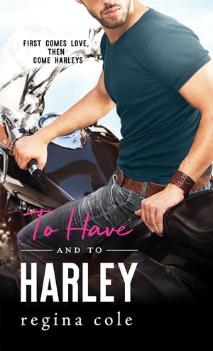 To Have and to Harley【電子書籍】[ Regina Cole ]