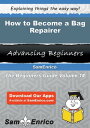 How to Become a Bag Repairer How to Become a Bag Repairer【電子書籍】 Tonie Gallant