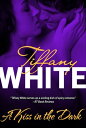 A Kiss in the Dark【電子書籍】[ Tiffany White ]