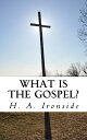 What is the Gospel?【電子書籍】[ H. A. Ironside ]