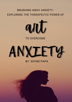 ŷKoboŻҽҥȥ㤨Brushing Away Anxiety Exploring the Therapeutic Power of Art to overcome AnxietyŻҽҡ[ Shyne Papa ]פβǤʤ814ߤˤʤޤ