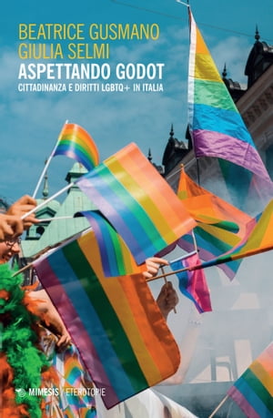 Aspettando Godot Cittadinanza e diritti LGBTQ in Italia【電子書籍】 Beatrice Gusmano