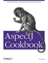 AspectJ Cookbook Aspect Oriented Solutions to Real-World Problems【電子書籍】[ Russ Mi...