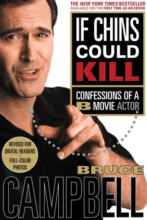 If Chins Could Kill Confessions of a B Movie Actor【電子書籍】[ Bruce Campbell ]