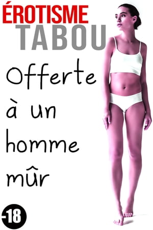 Érotisme Tabou: Offerte à Un Homme Plus Mûr