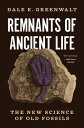 Remnants of Ancient Life The New Science of Old Fossils【電子書籍】 Dale E. Greenwalt