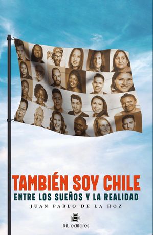 Tambi?n soy Chile: entre los sue?os y la realidad【電子書籍】[ Juan Pablo De La Hoz ]