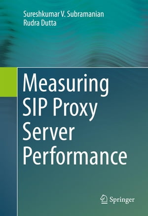 Measuring SIP Proxy Server Performance【電子書籍】[ Sureshkumar V. Subramanian ]