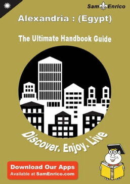 Ultimate Handbook Guide to Alexandria : (Egypt) Travel GuideUltimate Handbook Guide to Alexandria : (Egypt) Travel Guide【電子書籍】[ Julian Lagace ]
