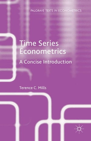 Time Series Econometrics A Concise Introduction【電子書籍】 Terence C. Mills