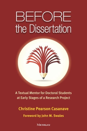 Before the Dissertation A Textual Mentor for Doctoral Students at Early Stages of a Research Project【電子書籍】[ Christine Pearson Casanave ]