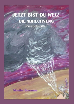 JETZT BIST DU WEG! DIE ABRECHNUNG Psychothriller