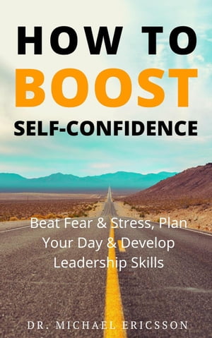 ŷKoboŻҽҥȥ㤨How to Boost Self-Confidence: Beat Fear & Stress, Plan Your Day & Develop Leadership SkillsŻҽҡ[ Dr. Michael Ericsson ]פβǤʤ350ߤˤʤޤ