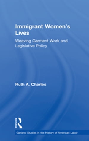 Immigrant Women's Lives Weaving Garment Work and Legislative Policy