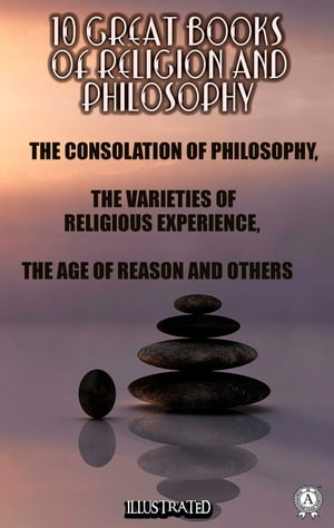 10 Great Books of Religion and Philosophy The Consolation of Philosophy, The Varieties of Religious Experience, The Age of Reason and others