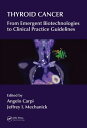 Thyroid Cancer From Emergent Biotechnologies to Clinical Practice Guidelines【電子書...
