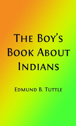 The Boy's Book About Indians (Illustrated Edition)