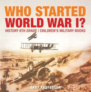Who Started World War 1? History 6th Grade | Children's Military Books