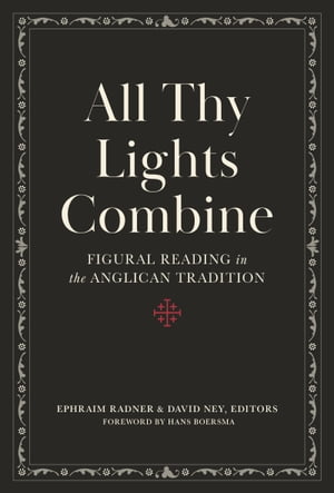 All Thy Lights Combine Figural Reading in the Anglican Tradition