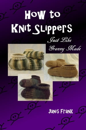 How to Knit Slippers Just like Granny Made【電