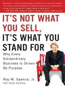 It 039 s Not What You Sell, It 039 s What You Stand For Why Every Extraordinary Business Is Driven by Purpose【電子書籍】 Haley Rushing