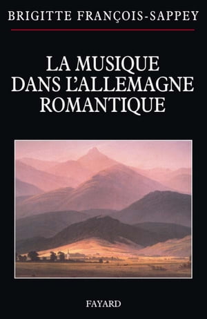 La musique dans l'Allemagne romantique【電子書籍】[ Brigitte Fran?ois-Sappey ]