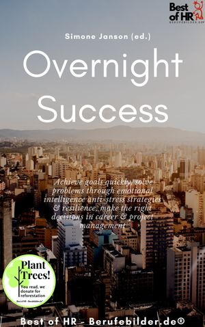 Overnight Success Achieve goals quickly, solve problems through emotional intelligence anti-stress strategies resilience, make the right decisions in career project management【電子書籍】 Simone Janson