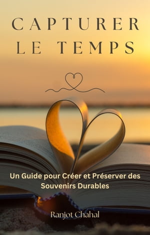 Capturer le Temps : Un Guide pour Cr?er et Pr?se