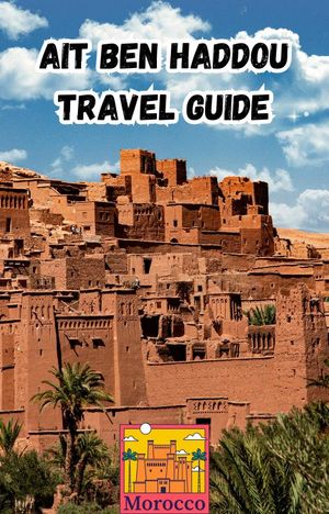 Ait Ben Haddou Travel Guide