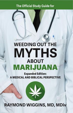 ŷKoboŻҽҥȥ㤨The Official Study Guide for Weeding Out the Myths About Marijuana, Expanded Edition A Medical and Biblical PerspectiveŻҽҡ[ Raymond Wiggins ]פβǤʤ1,107ߤˤʤޤ