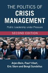 The Politics of Crisis Management Public Leadership under Pressure【電子書籍】[ Arjen Boin ]