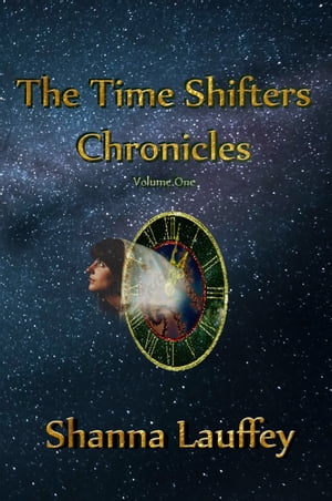 The Time Shifters Chronicles Volume 1【電子書籍】[ Shanna Lauffey ]